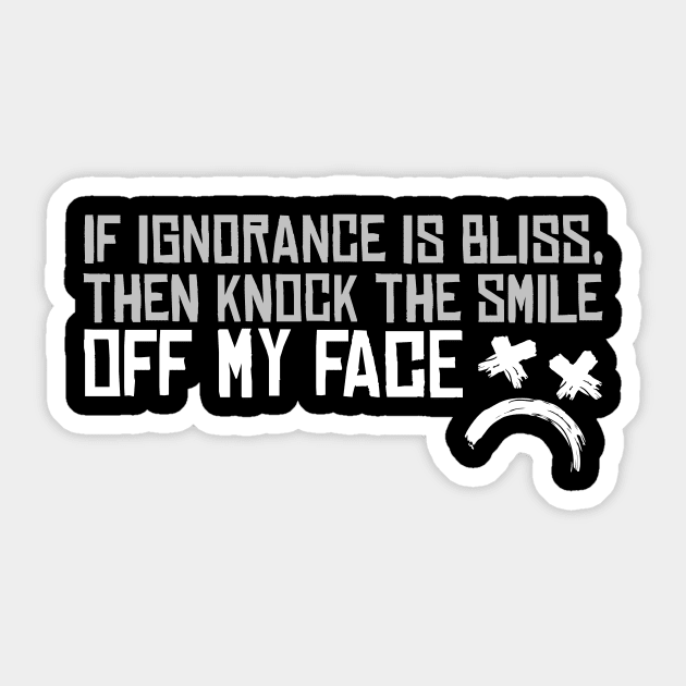 If Ignorance Is a Bliss Sticker by MIST3R